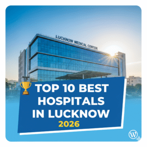 Read more about the article 🏥 Top 10 Best Hospitals in Lucknow 2026: Your Guide to Premium Healthcare